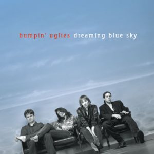 Bumpin' Uglies – Dreaming Blue Sky