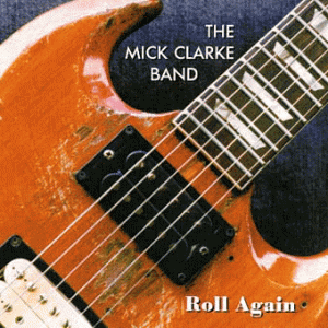 The Mick Clarke Band – Roll Again
