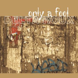 Delta Roux – Only a Fool