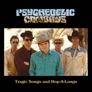 Psychedelic Cowboys – Tragic Songs and Hop-A-Longs