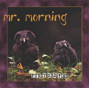 Mr. Morning – Furry and Fine
