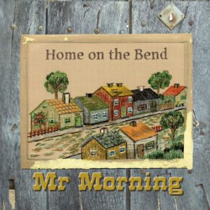 Mr. Morning – Home on the Bend